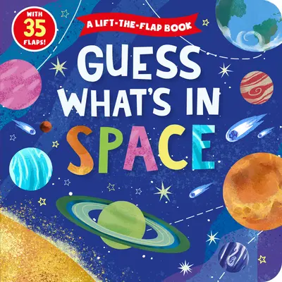 Adivina qué hay en el espacio: Un libro con 35 solapas. - Guess What's in Space: A Lift-The-Flap Book with 35 Flaps!