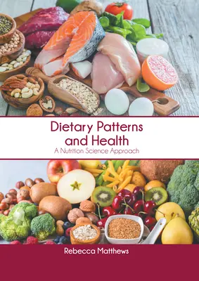 Patrones dietéticos y salud: Un enfoque científico de la nutrición - Dietary Patterns and Health: A Nutrition Science Approach