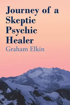 Viaje de un curandero psíquico escéptico - Journey of a Skeptic Psychic Healer