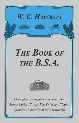 The Book of the B.S.A. - A Complete Guide for Owners of B.S.A. Motor-Cycles / El libro de la B.S.A. - Guía completa para propietarios de motocicletas B.S.A. - The Book of the B.S.A. - A Complete Guide for Owners of B.S.A. Motor-Cycles