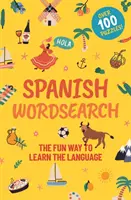 Sopa de letras en español - La forma divertida de aprender el idioma: Más de 100 crucigramas - Spanish Wordsearch - The Fun Way to Learn the Language: Over 100 Puzzles!