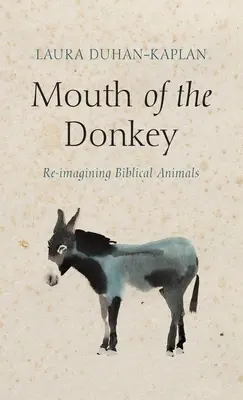 La boca del asno: Reimaginar los animales bíblicos - Mouth of the Donkey: Re-Imagining Biblical Animals