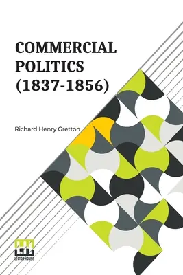 Política comercial (1837-1856): Editores Generales: S. E. Winbolt, M.A., y Kenneth Bell, M.A. - Commercial Politics (1837-1856): General Editors: S. E. Winbolt, M.A., And Kenneth Bell, M.A.