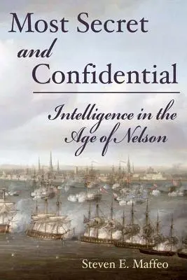 Lo más secreto y confidencial - Inteligencia en la era de Nelson - Most Secret and Confidential - Intelligence in the Age of Nelson