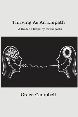 Crecer con empatía: Guía de empatía para personas empáticas - Thriving as an Empath: A Guide to Empathy for Empaths