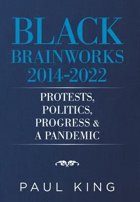 Black Brainworks 2014-2021: Protestas, política, progreso y una pandemia - Black Brainworks 2014-2021: Protests, Politics, Progress & a Pandemic