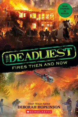 Los incendios más mortíferos entonces y ahora (Los más mortíferos nº 3, Scholastic Focus) - The Deadliest Fires Then and Now (the Deadliest #3, Scholastic Focus)