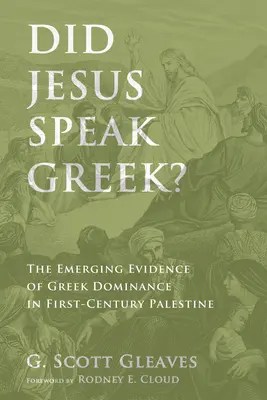 ¿Hablaba griego Jesús? Las nuevas pruebas del dominio griego en la Palestina del siglo I - Did Jesus Speak Greek?: The Emerging Evidence of Greek Dominance in First-Century Palestine