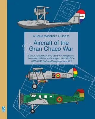 A Scale Modeller's Guide to Aircraft of the Gran Chaco War (Guía de aviones de la Guerra del Gran Chaco para modelistas a escala) - A Scale Modeller's Guide to Aircraft of the Gran Chaco War