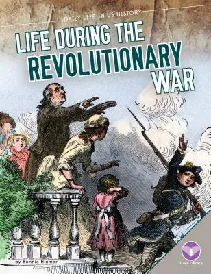 La vida durante la Guerra de la Independencia - Life During the Revolutionary War