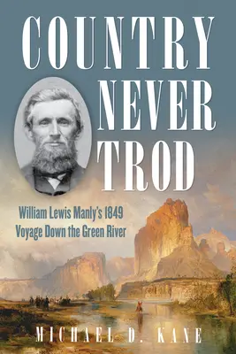 Country Never Trod: El viaje de William Lewis Manly en 1849 por el río Green de Utah - Country Never Trod: William Lewis Manly's 1849 Voyage Down Utah's Green River