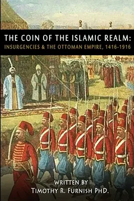 La COIN del reino islámico: Insurgencias e Imperio Otomano, 1416-1916 - The COIN of the Islamic Realm: Insurgencies & The Ottoman Empire, 1416-1916