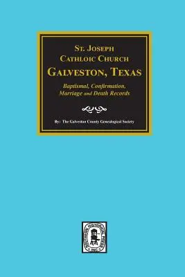 Iglesia Católica de San José, Galveston, Texas, Registros de Bautismo, Confirmación, Matrimonio y Defunción, 1860-1952 - St. Joseph Catholic Church, Galveston, Texas, Baptismal, Confirmation, Marriage and Death Records, 1860-1952