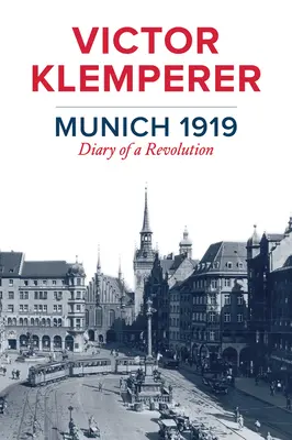 Múnich 1919: Diario de una revolución - Munich 1919: Diary of a Revolution