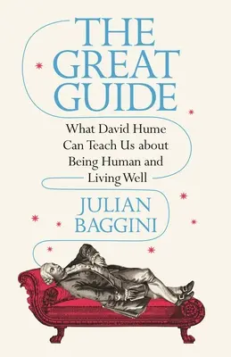 El Gran Guía: Lo que David Hume puede enseñarnos sobre ser humano y vivir bien - The Great Guide: What David Hume Can Teach Us about Being Human and Living Well