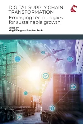 Transformación digital de la cadena de suministro: Tecnologías emergentes para un crecimiento sostenible - Digital Supply Chain Transformation: Emerging Technologies for Sustainable Growth