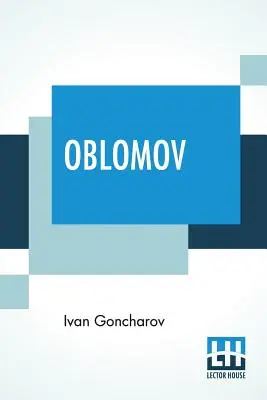 Oblomov Traducido del ruso por C. J. Hogarth - Oblomov: Translated From The Russian By C. J. Hogarth