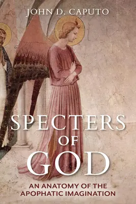 Los espectros de Dios: Una anatomía de la imaginación apofática - Specters of God: An Anatomy of the Apophatic Imagination