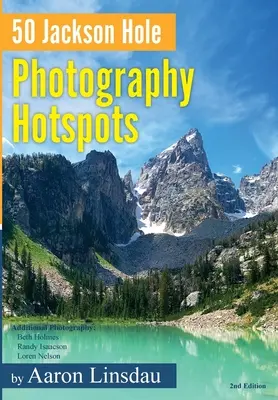 50 Jackson Hole Photography Hotspots: Guía para fotógrafos y amantes de la naturaleza - 50 Jackson Hole Photography Hotspots: A Guide for Photographers and Wildlife Enthusiasts