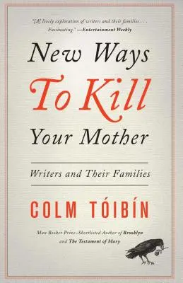 Nuevas formas de matar a tu madre: Los escritores y sus familias - New Ways to Kill Your Mother: Writers and Their Families