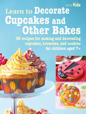 Aprende a decorar cupcakes y otros pasteles: 35 recetas para hacer y decorar cupcakes, brownies y galletas - Learn to Decorate Cupcakes and Other Bakes: 35 Recipes for Making and Decorating Cupcakes, Brownies, and Cookies