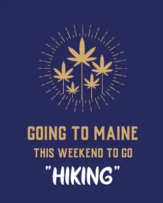 Voy A Maine Este Fin De Semana A Hacer Senderismo: Cannabis Strain Journal Marijuana Notebook Weed Tracker Cepas de Mary Jane Diario de Marihuana Medicinal Smoki - Going To Maine This Weekend To Go Hiking: Cannabis Strain Journal Marijuana Notebook Weed Tracker Strains of Mary Jane Medical Marijuana Journal Smoki