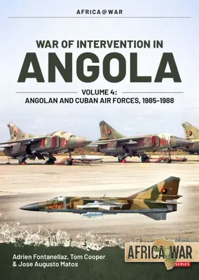 Guerra de Intervención en Angola: Volumen 4 - Fuerzas Aéreas Angoleñas y Cubanas, 1985-1988 - War of Intervention in Angola: Volume 4 - Angolan and Cuban Air Forces, 1985-1988