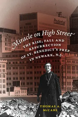 Milagro en High Street: Auge, caída y resurrección de la escuela St. Benedict's Prep de Newark, Nueva Jersey. - Miracle on High Street: The Rise, Fall and Resurrection of St. Benedict's Prep in Newark, N.J.