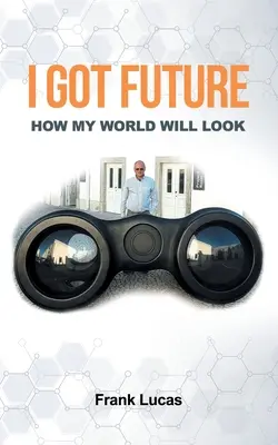 Tengo futuro: Cómo será mi mundo - I Got Future: How My World Will Look