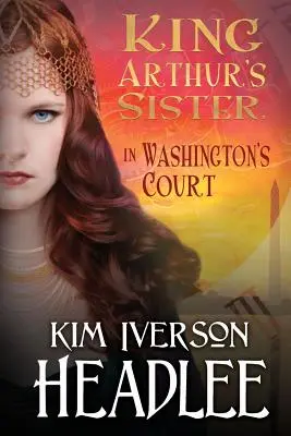 La hermana del rey Arturo en la corte de Washington - King Arthur's Sister in Washington's Court