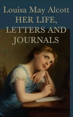 Louisa May Alcott, Su Vida, Cartas y Diarios - Louisa May Alcott, Her Life, Letters and Journals