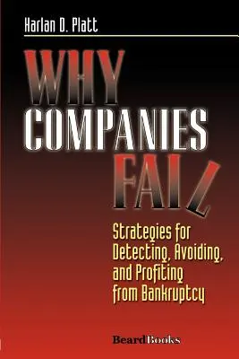 Por qué fracasan las empresas: Estrategias para detectar, evitar y sacar provecho de la quiebra - Why Companies Fail: Strategies for Detecting, Avoiding, and Profiting from Bankruptcy