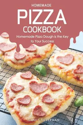 Libro de Cocina de Pizza Casera: La masa de pizza casera es la clave de su éxito - Homemade Pizza Cookbook: Homemade Pizza Dough Is the Key to Your Success