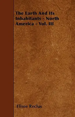 La Tierra y sus habitantes - América del Norte - Tomo III - The Earth And Its Inhabitants - North America - Vol. III