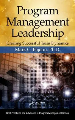 Liderazgo en la gestión de programas: Cómo crear una dinámica de equipo exitosa - Program Management Leadership: Creating Successful Team Dynamics