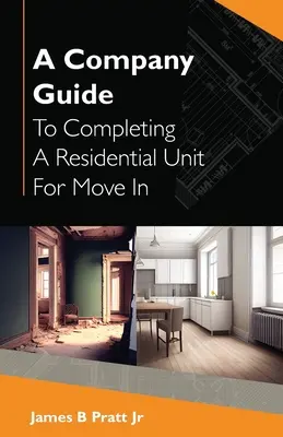 Guía de la empresa para completar una unidad residencial para la mudanza - A Company Guide To Completing A Residential Unit For Move in