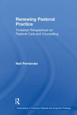 Renovando la práctica pastoral: Perspectivas trinitarias de la atención y el asesoramiento pastorales - Renewing Pastoral Practice: Trinitarian Perspectives on Pastoral Care and Counselling