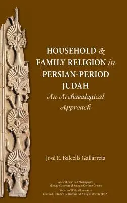 Religión doméstica y familiar en el Judá del periodo persa: Un enfoque arqueológico - Household and Family Religion in Persian-Period Judah: An Archaeological Approach