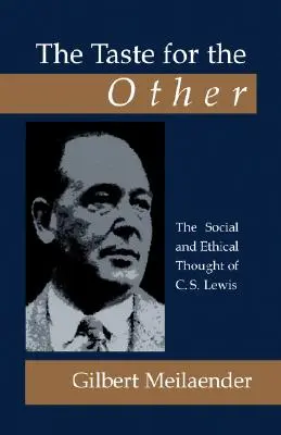 El gusto por el otro: El pensamiento social y ético de C.S. Lewis - The Taste for the Other: The Social and Ethical Thought of C.S. Lewis