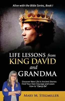 Lecciones de vida del rey David y la abuela: Descubra una nueva vida en historias antiguas Encuentre su propio valor y aprenda a seguir adelante - Life Lessons from King David and Grandma: Discover New Life in Ancient Stories Find Your Own Courage and Learn How to Carry On