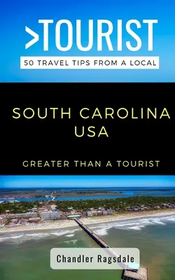 Greater Than a Tourist - Carolina del Sur (EE.UU.): 50 consejos de viaje de un lugareño - Greater Than a Tourist-South Carolina USA: 50 Travel Tips from a Local