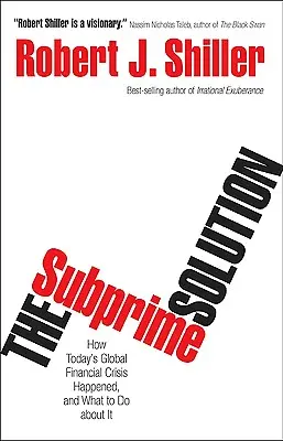 La solución subprime: Cómo se produjo la actual crisis financiera mundial y qué hacer al respecto - The Subprime Solution: How Today's Global Financial Crisis Happened, and What to Do about It