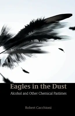 Águilas en el polvo El alcohol y otros pasatiempos químicos - Eagles in the Dust: Alcohol and Other Chemical Pastimes