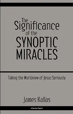 El significado de los milagros sinópticos: Tomarse en serio la visión del mundo de Jesús - The Significance of the Synoptic Miracles: Taking the Worldview of Jesus Seriously