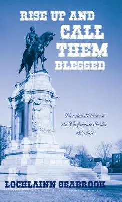 Rise Up and Callem Blessed: Homenajes victorianos al soldado confederado, 1861-1901 - Rise Up and Call Them Blessed: Victorian Tributes to the Confederate Soldier, 1861-1901