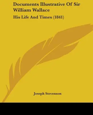 Documentos ilustrativos de Sir William Wallace: His Life And Times (1841) - Documents Illustrative Of Sir William Wallace: His Life And Times (1841)