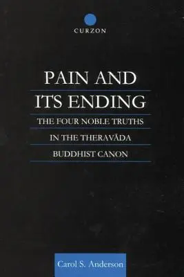 El dolor y su final: Las cuatro nobles verdades en el canon budista Theravada - Pain and Its Ending: The Four Noble Truths in the Theravada Buddhist Canon