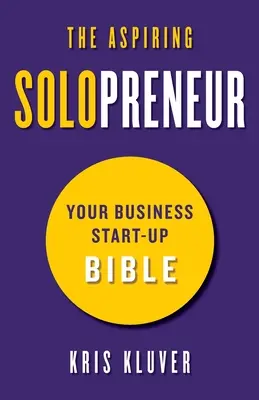 El aspirante a empresario individual: La Biblia de la creación de empresas - The Aspiring Solopreneur: Your Business Start-Up Bible