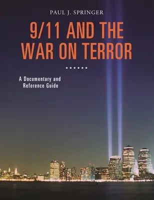 El 11-S y la guerra contra el terrorismo: Un documental y guía de referencia - 9/11 and the War on Terror: A Documentary and Reference Guide