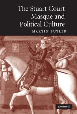 La máscara de la Corte Estuardo y la cultura política - The Stuart Court Masque and Political Culture